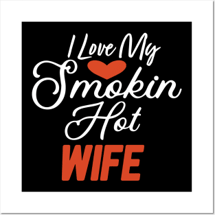 I Love My Smokin Hot Wife Posters and Art